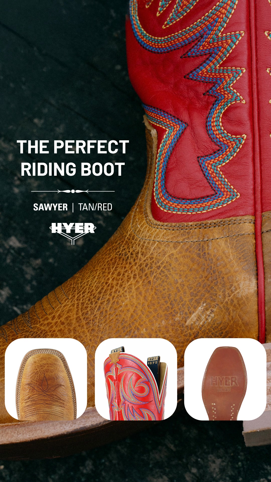 A jolt of HYER red is the perfect performance boost our Sawyer boot is for winners only.

Hyer Boots built the first cowboy boot in 1875. 
150 years later, that spirit still rides with every step.