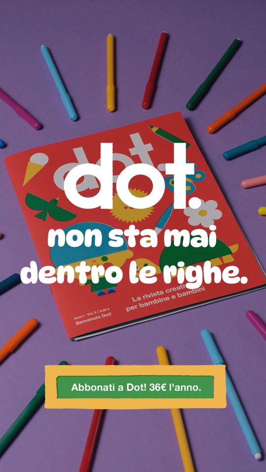 Siete pronti? Dot, la rivista creativa per bambine e bambini da 2 a 5 anni, arriva ad aprile! 🥳

Storie, giochi e attività per scoprire il mondo e divertirsi lontano dagli schermi.

Se ti abboni adesso, con il primo numero ti arriverà in omaggio anche il numero zero, un numero speciale per conoscere Dot, la sua migliore amica Pat e il loro fantastico universo.

Per cominciare con noi questa avventura, trovi tutte le info al link in bio.